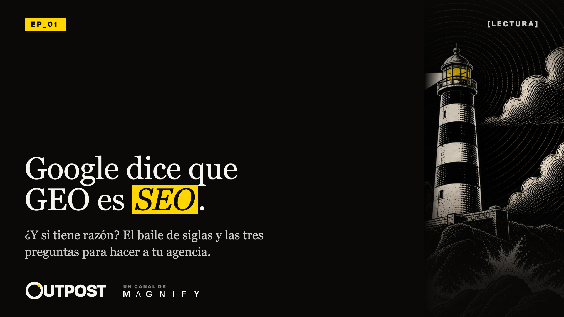 Outpost 01 · GEO vs SEO: Google ya respondió. Google publicó en mayo su primera guía oficial sobre búsqueda generativa y dijo que GEO sigue siendo SEO. Una industria de 1.480 millones de dólares lleva años vendiendo lo contrario. El episodio 01 de Outpost lee la contradicción y llega a una pregunta más grande que las siglas.