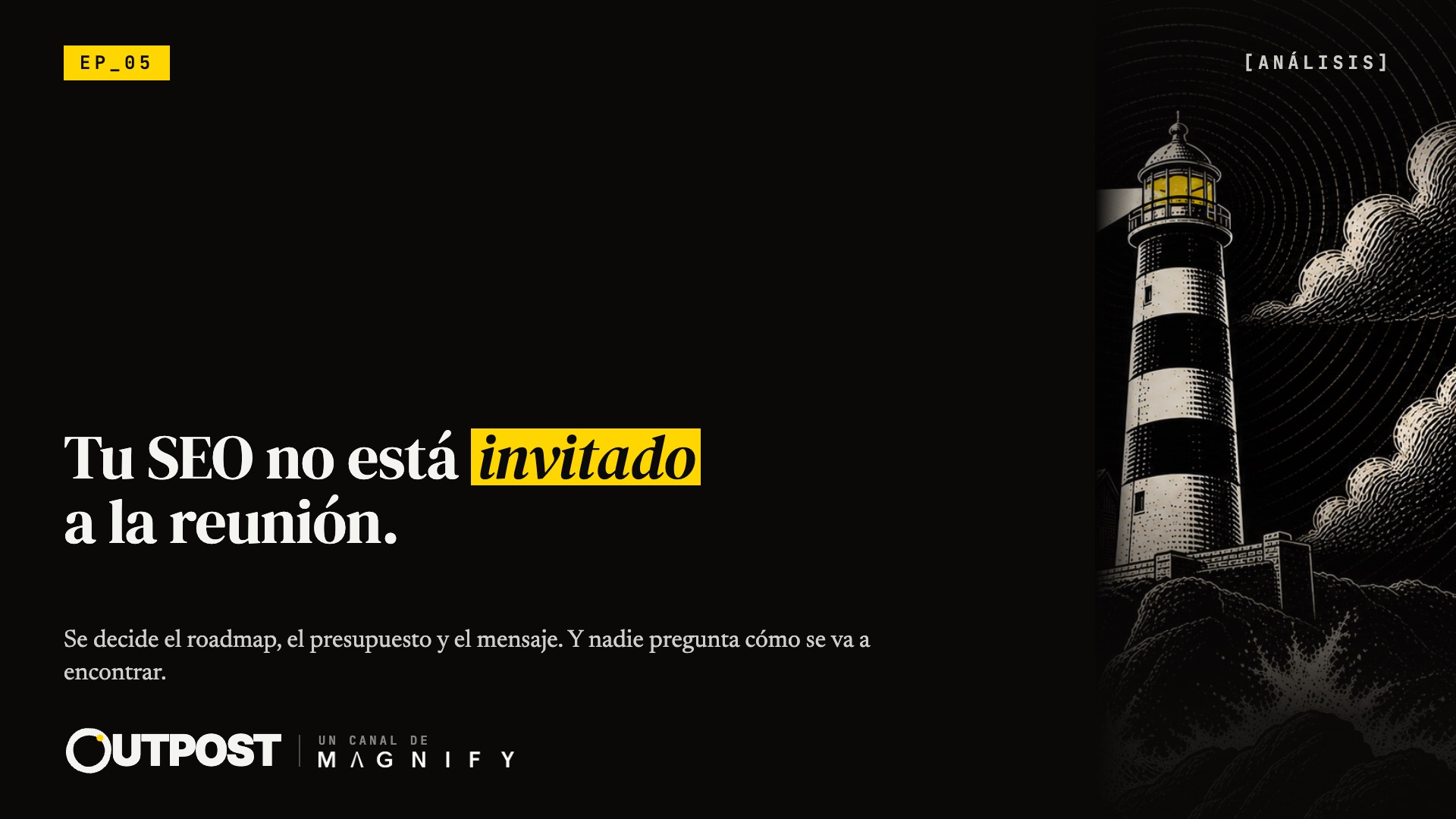 Outpost 05 · El SEO que transforma el negocio. El mejor trabajo de SEO no reporta el negocio. Lo transforma. Y el tuyo, casi siempre, se queda en el informe.